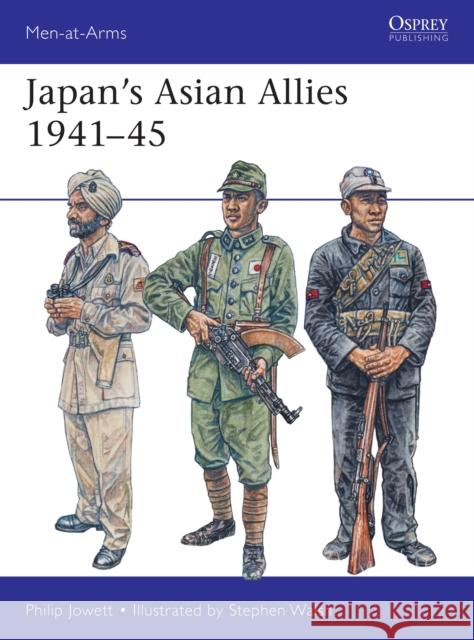 Japan's Asian Allies 1941-45 Philip Jowett Stephen Walsh 9781472836960 Bloomsbury Publishing PLC