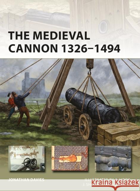 The Medieval Cannon 1326-1494 Jonathan Davies 9781472837219