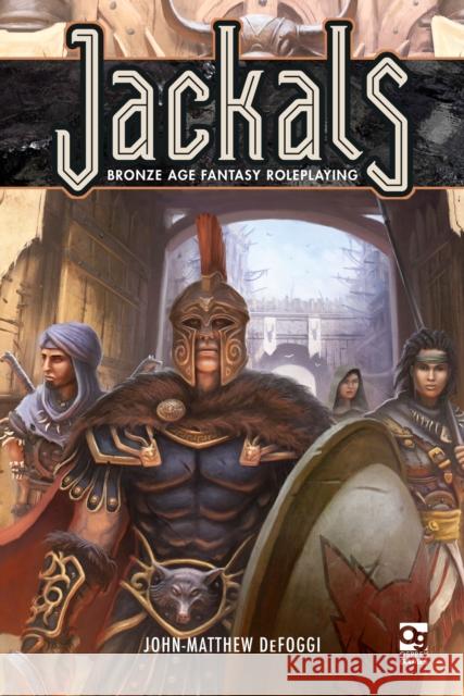 Jackals: Bronze Age Fantasy Roleplaying John-Matthew Defoggi 9781472837424 Osprey Games