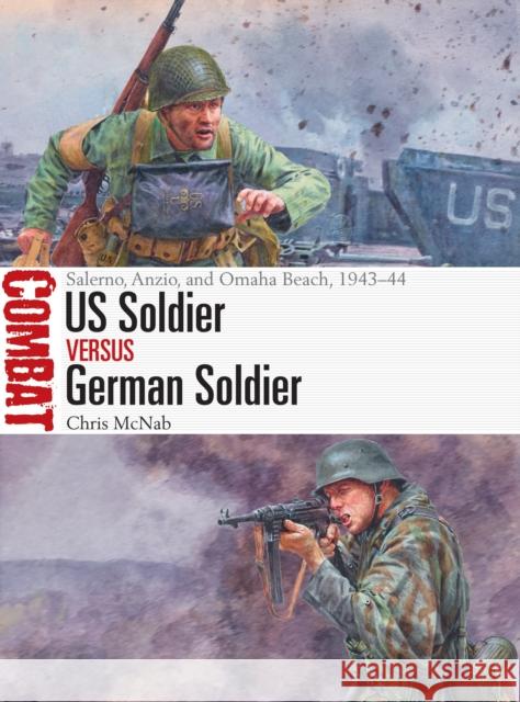 US Soldier vs German Soldier: Salerno, Anzio, and Omaha Beach, 1943-44 Chris McNab 9781472838346 Osprey Publishing (UK)