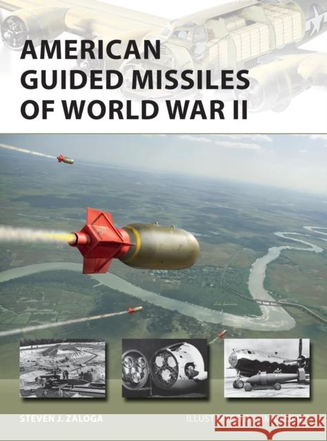 American Guided Missiles of World War II Steven J. Zaloga 9781472839268 Osprey Publishing (UK)