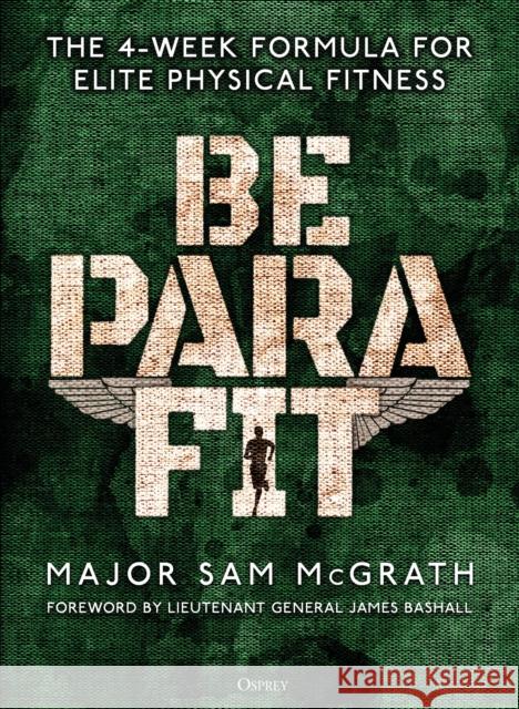 Be PARA Fit: The 4-Week Formula for Elite Physical Fitness Sam McGrath 9781472839701