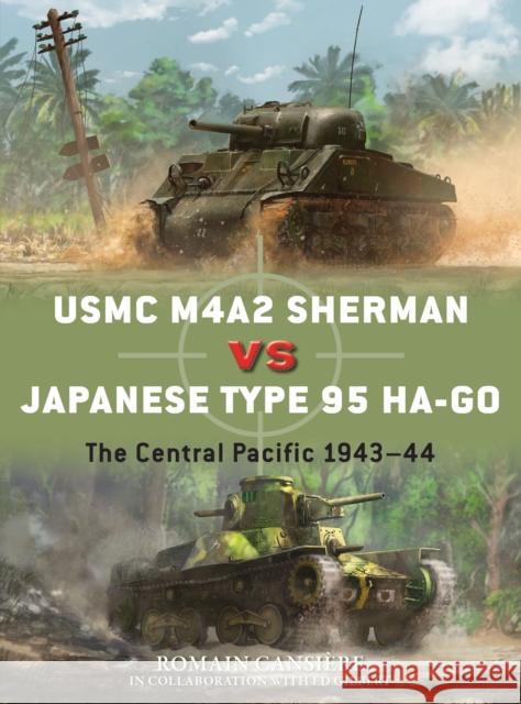 USMC M4a2 Sherman Vs Japanese Type 95 Ha-Go: The Central Pacific 1943-44 Cansière, Romain 9781472840110 Osprey Publishing (UK)