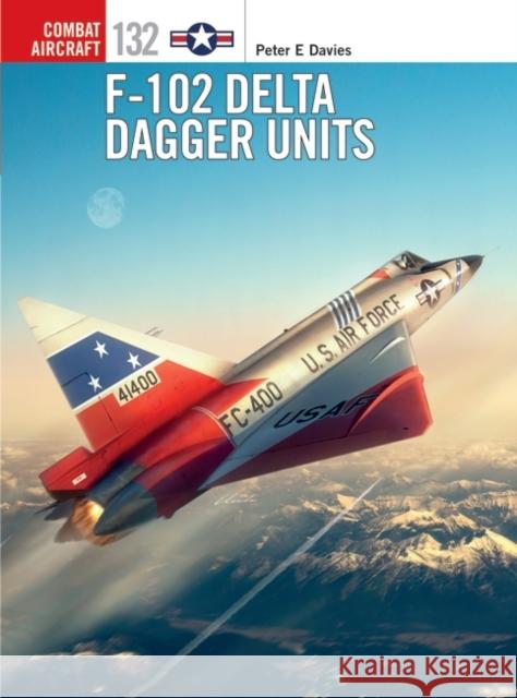 F-102 Delta Dagger Units Peter E. Davies Jim Laurier 9781472840677 Bloomsbury Publishing PLC