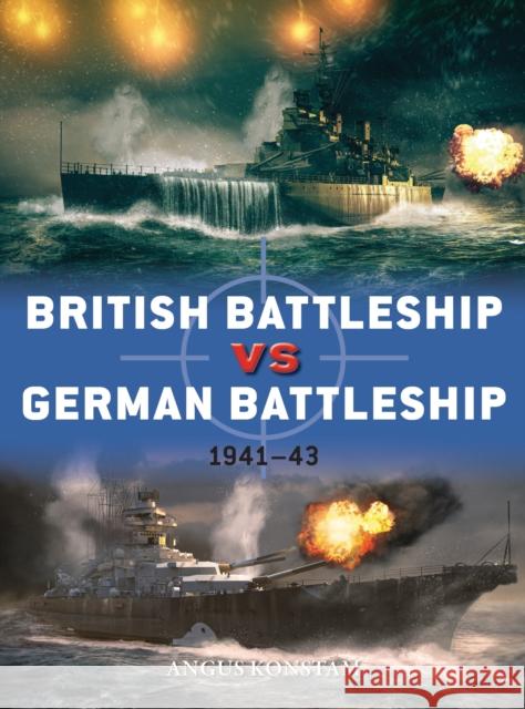 British Battleship vs German Battleship: 1941-43 Angus Konstam 9781472841193 Bloomsbury Publishing PLC