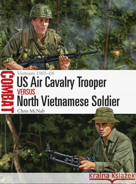 Us Air Cavalry Trooper Vs North Vietnamese Soldier: Vietnam 1965-68 Chris McNab Johnny Shumate 9781472841759