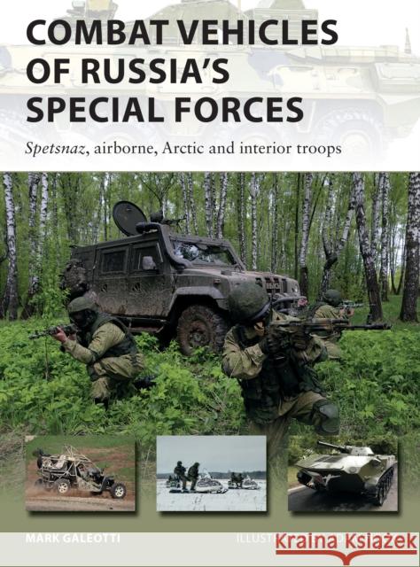 Combat Vehicles of Russia's Special Forces: Spetsnaz, Airborne, Arctic and Interior Troops Mark Galeotti 9781472841834