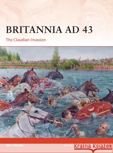 Britannia AD 43: The Claudian Invasion Nic Fields 9781472842077 Osprey Publishing (UK)