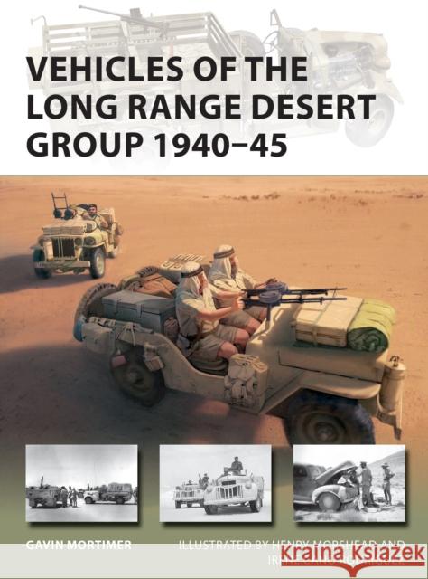 Vehicles of the Long Range Desert Group 1940–45 Gavin Mortimer 9781472842152 Bloomsbury Publishing PLC