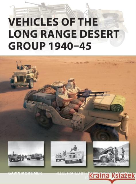 Vehicles of the Long Range Desert Group 1940–45 Gavin Mortimer 9781472842152