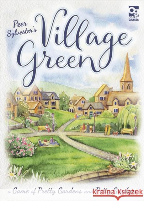Village Green: A Game of Pretty Gardens and Petty Grudges Peer Sylvester Joanna Rosa 9781472842428 Osprey Games