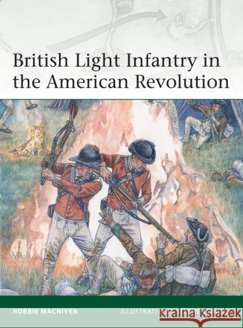 British Light Infantry in the American Revolution Robbie MacNiven Stephen Walsh 9781472842497 Bloomsbury Publishing PLC