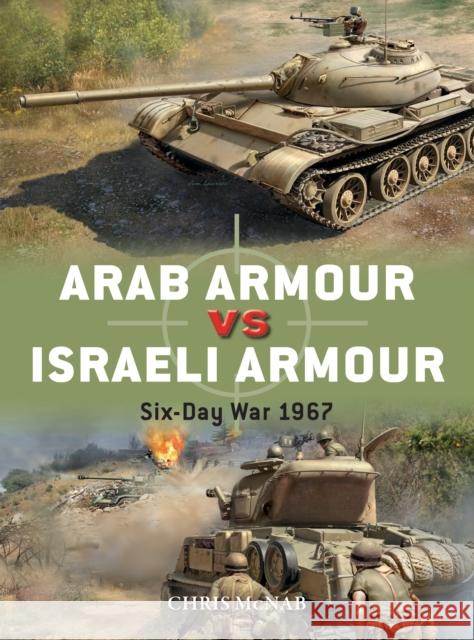 Arab Armour vs Israeli Armour: Six-Day War 1967 Chris McNab 9781472842879 Osprey Publishing (UK)