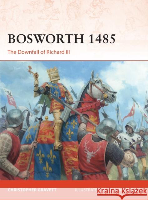 Bosworth 1485: The Downfall of Richard III Christopher Gravett 9781472843418 Bloomsbury Publishing PLC