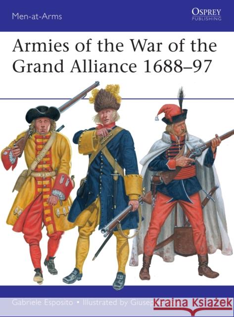 Armies of the War of the Grand Alliance 1688–97 Gabriele Esposito 9781472844354