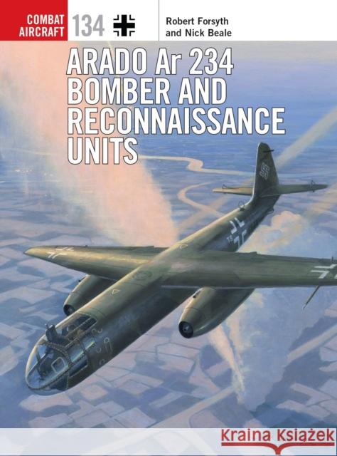 Arado Ar 234 Bomber and Reconnaissance Units Nick Beale 9781472844392