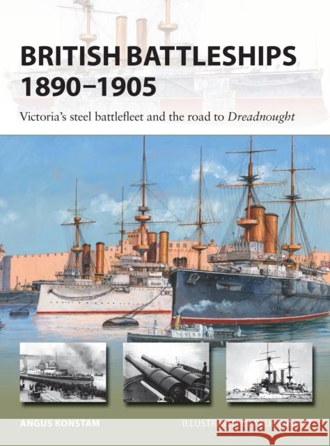 British Battleships 1890-1905: Victoria's steel battlefleet and the road to Dreadnought Angus Konstam 9781472844682 Bloomsbury Publishing PLC