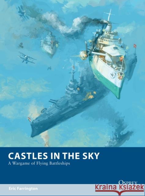 Castles in the Sky: A Wargame of Flying Battleships Eric Farrington Michael Doscher 9781472844965 Bloomsbury Publishing PLC