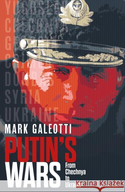 Putin's Wars: From Chechnya to Ukraine Mark Galeotti 9781472847546