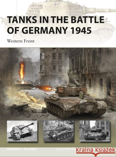 Tanks in the Battle of Germany 1945: Western Front Steven J. Zaloga Felipe Rodr 9781472848116 Bloomsbury Publishing PLC