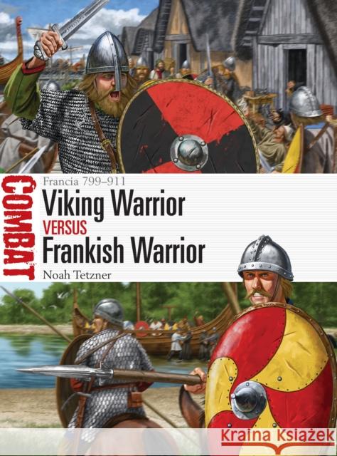 Viking Warrior vs Frankish Warrior: Francia 799–911 Noah Tetzner 9781472848857 Bloomsbury Publishing PLC