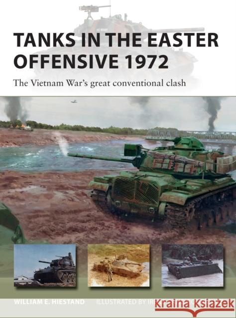 Tanks in the Easter Offensive 1972: The Vietnam War's great conventional clash William E. Hiestand 9781472849021 Bloomsbury Publishing PLC
