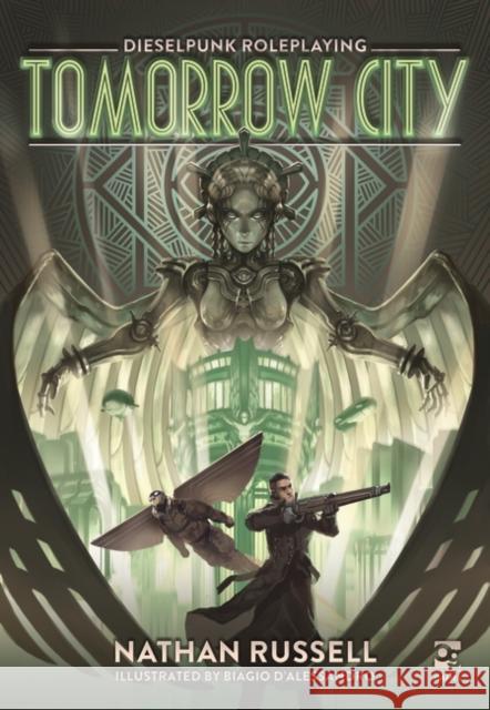 Tomorrow City: Dieselpunk Roleplaying Nathan Russell Biagio D'Alessandro 9781472849588