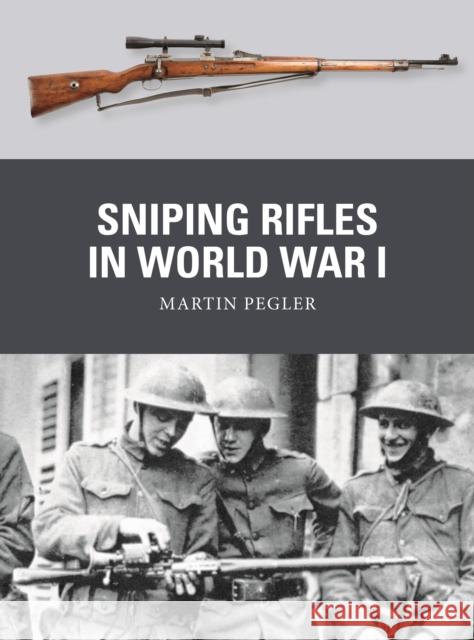 Sniping Rifles in World War I Martin Pegler Adam Hook Alan Gilliland 9781472850768