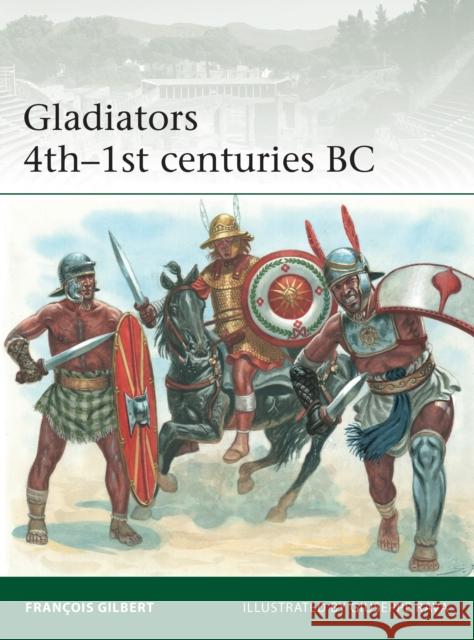 Gladiators 4th–1st centuries BC Gilbert, Francois 9781472850928 Bloomsbury Publishing PLC