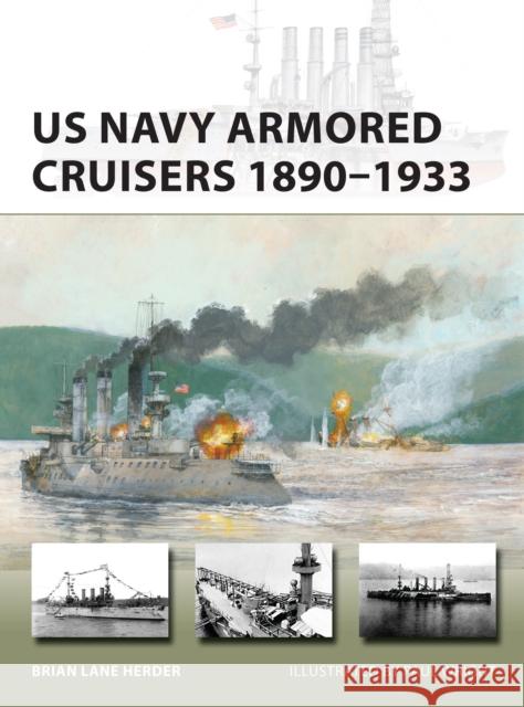 US Navy Armored Cruisers 1890–1933 Brian Lane Herder 9781472851000