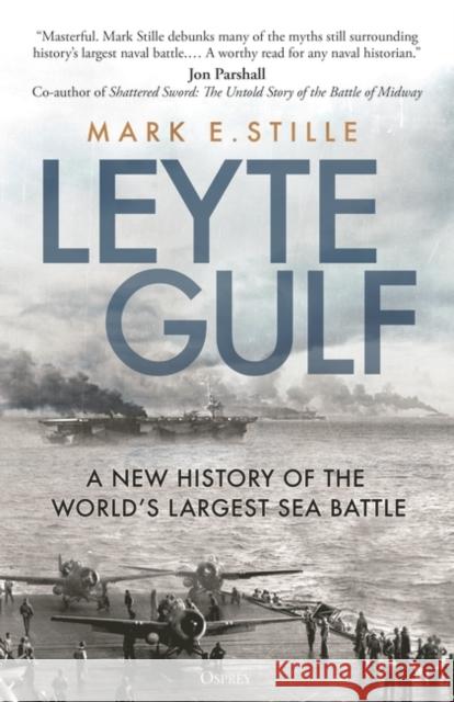 Leyte Gulf: A New History of the World's Largest Sea Battle Mark (Author) Stille 9781472851758 Bloomsbury Publishing PLC
