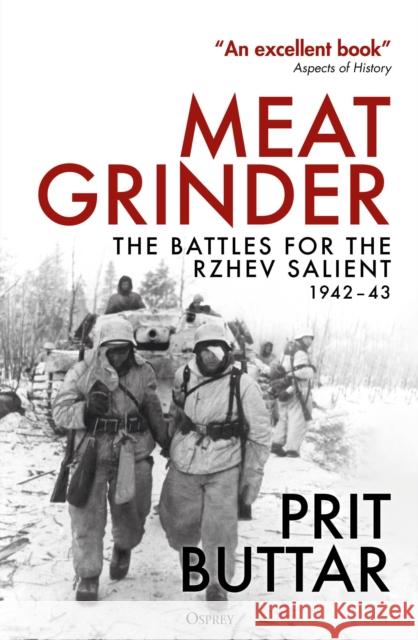 Meat Grinder: The Battles for the Rzhev Salient, 1942–43 Prit Buttar 9781472851826 Bloomsbury Publishing PLC