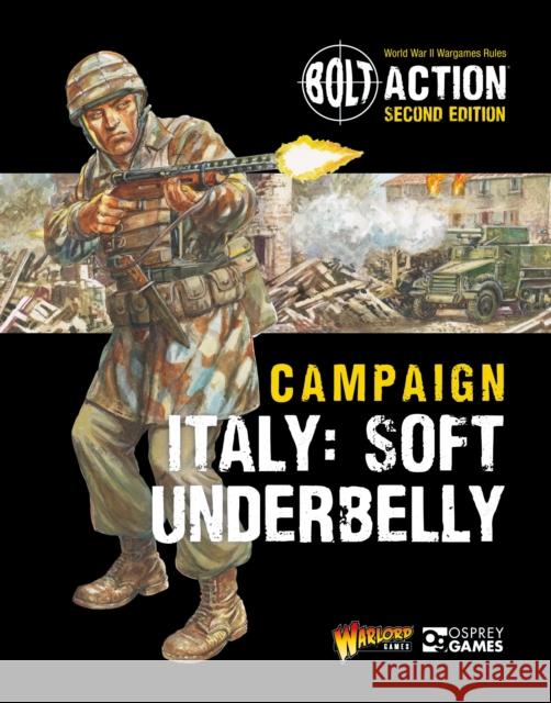 Bolt Action: Campaign: Italy: Soft Underbelly Warlord Games Peter Dennis 9781472852687 Osprey Games