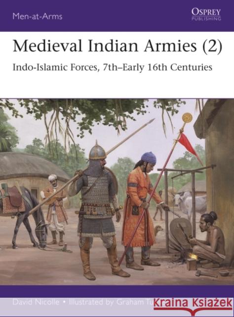Medieval Indian Armies (2): Indo-Islamic Forces, 7th–Early 16th Centuries  9781472853349 Osprey Publishing (UK)