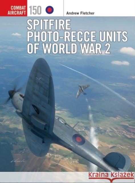 Spitfire Photo-Recce Units of World War 2 Andrew Fletcher 9781472854612