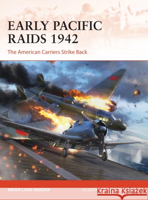 Early Pacific Raids 1942: The American Carriers Strike Back Brian Lane Herder Adam Tooby 9781472854872 Bloomsbury Publishing PLC