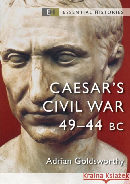 Caesar's Civil War: 49-44 BC Adrian Goldsworthy 9781472855077 Osprey Publishing (UK)