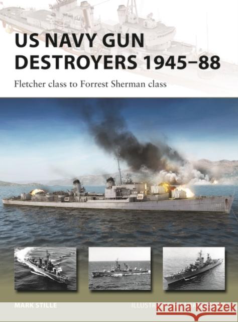 US Navy Gun Destroyers 1945–88: Fletcher class to Forrest Sherman class Mark Stille 9781472855121