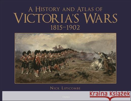 Victoria's Wars, 1815-1902 Nick Lipscombe 9781472855220 Osprey Publishing (UK)