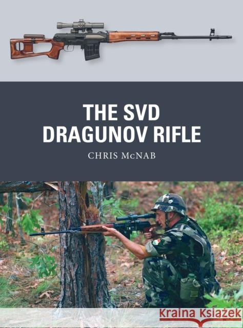 The SVD Dragunov Rifle Chris McNab 9781472855961 Bloomsbury Publishing PLC