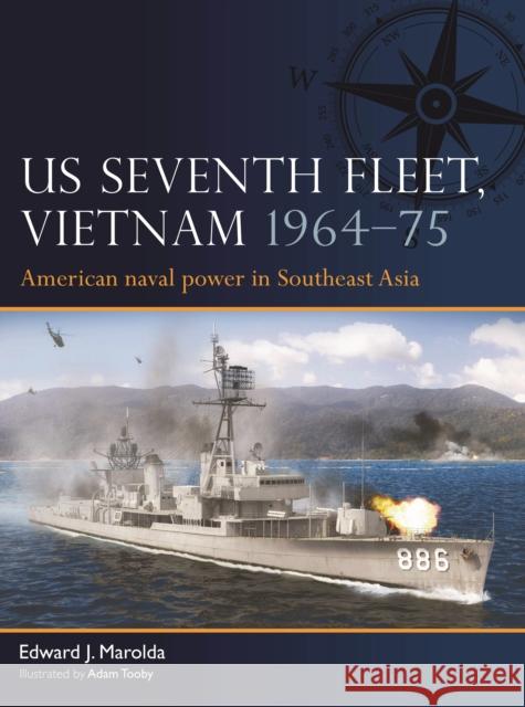 US Seventh Fleet, Vietnam 1964–75: American naval power in Southeast Asia  9781472856814 Osprey Publishing (UK)