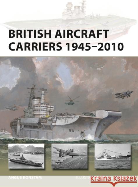 British Aircraft Carriers 1945–2010 Angus Konstam 9781472856876