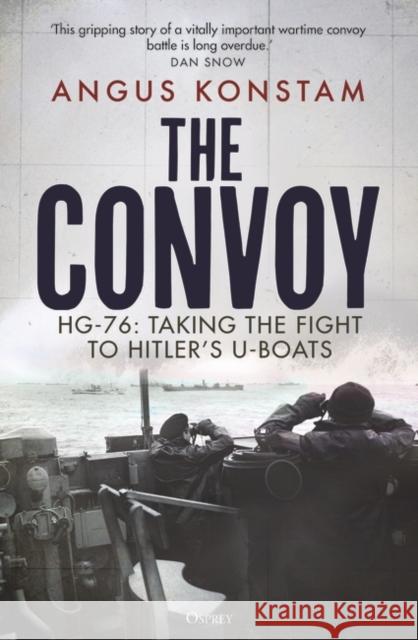 The Convoy: HG-76: Taking the Fight to Hitler's U-boats Angus Konstam 9781472857682 Bloomsbury Publishing PLC
