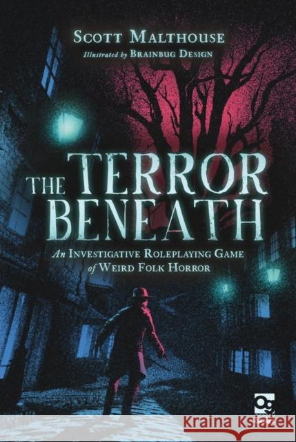 The Terror Beneath: An Investigative Roleplaying Game of Weird Folk Horror Scott Malthouse 9781472858399 Bloomsbury Publishing PLC