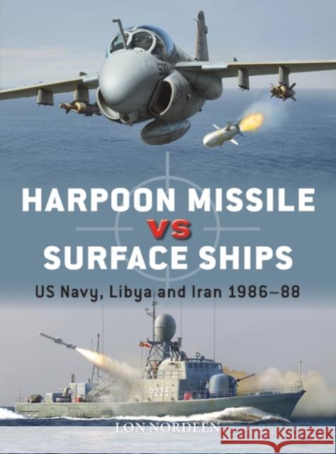 Harpoon Missile vs Surface Ships: US Navy, Libya and Iran 1986–88 Lon Nordeen 9781472859204 Bloomsbury Publishing PLC