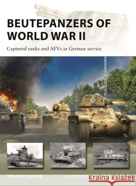 Beutepanzers of World War II: Captured tanks and AFVs in German service Steven J. (Author) Zaloga 9781472859389 Bloomsbury Publishing PLC