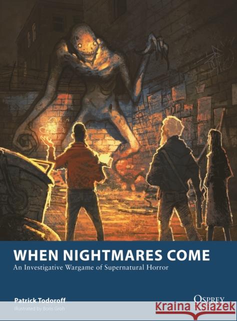 When Nightmares Come: An Investigative Wargame of Supernatural Horror  9781472860040 Bloomsbury Publishing PLC