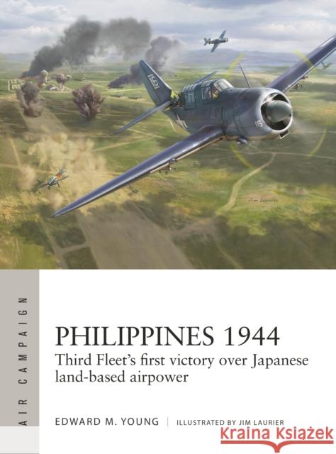 Philippines 1944: Third Fleet's first victory over Japanese land-based airpower Edward M. Young 9781472860439 Bloomsbury Publishing PLC