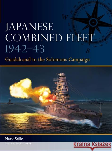 Japanese Combined Fleet 1942–43: Guadalcanal to the Solomons Campaign Mark (Author) Stille 9781472860491