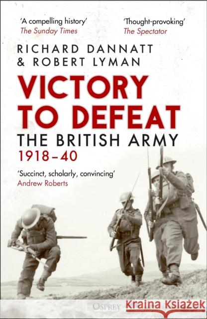 Victory to Defeat: The British Army 1918–40 Robert Lyman 9781472860842